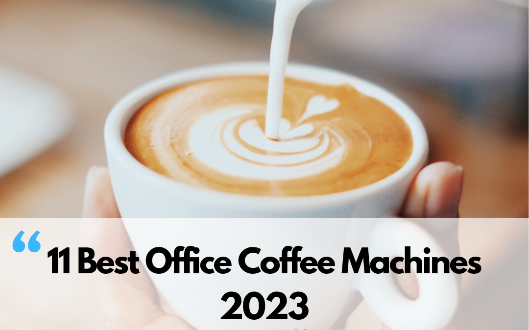 11 Best Office 11 Best Coffee Machine 2023: Elevate Your Caffeine Game